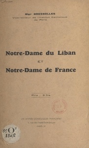 Adrien Bressolles et Michel Feghali - Notre-Dame du Liban et Notre-Dame de France - Discours prononcé le 21 mai 1939 en l'église maronite de Paris à l'occasion de la célébration de Notre-Dame du Liban.