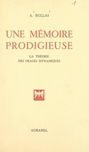 Adrien Bullas - Une mémoire prodigieuse - La théorie des images dynamiques.