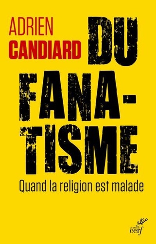 Du fanatisme. Quand la religion est malade