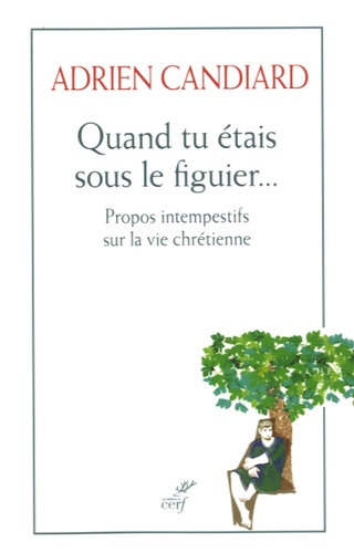 Quand tu étais sous le figuier.... Propos intempestifs sur la vie chrétienne