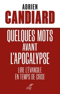 Adrien Candiard - QUELQUES MOTS AVANT L'APOCALYPSE - LIRE L'EVANGILEEN TEMPS DE CRISE.