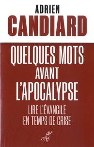 Adrien Candiard - Quelques mots avant l'Apocalypse - Lire l'Evangile en temps de crise.