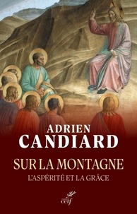 Adrien Candiard - Sur la montagne - L'aspérité et la grâce.