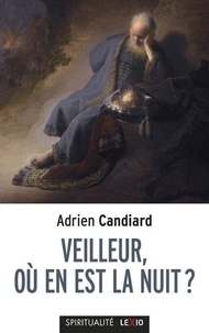 Adrien Candiard - Veilleur, où en est la nuit ? - Petit traité de l'espérance à l'usage des contemporains.