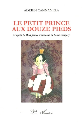 Adrien Cannamela - Le petit prince aux douze pieds - D'après "Le Petit Prince" d'Antoine de Saint-Exupéry.