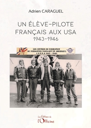 Un élève-pilote français aux USA. 1943-1946
