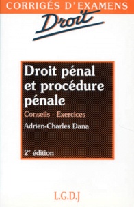 Adrien-Charles Dana - Droit Penal Et Procedure Penale. Conseils, Exercices, 2eme Edition.