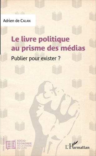 Le livre politique au prisme des médias. Publier pour exister ?