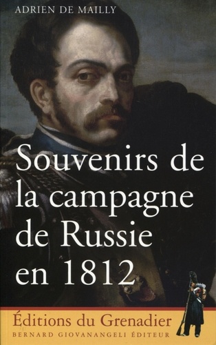 Adrien de Mailly - Souvenirs de la campagne de Russie en 1812.