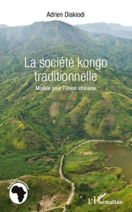 Adrien Diakiodi - La société kongo traditionnelle - Modèle pour l'Union africaine.