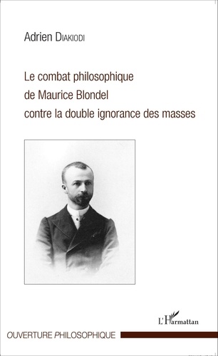 Adrien Diakiodi - Le combat philosophique de Maurice Blondel contre la double ignorance des masses.