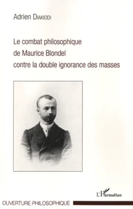 Le combat philosophique de Maurice Blondel contre la double ignorance des masses