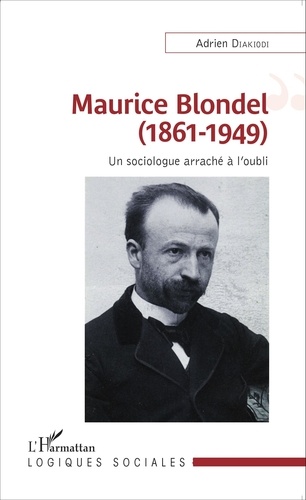 Maurice Blondel (1861-1949). Un sociologue arraché à l'oubli