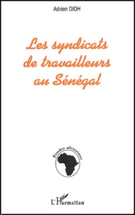 Adrien Dioh - Les syndicats de travailleurs au Sénégal.
