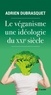 Adrien Dubrasquet - Le véganisme, une idéologie du XXIe siècle.