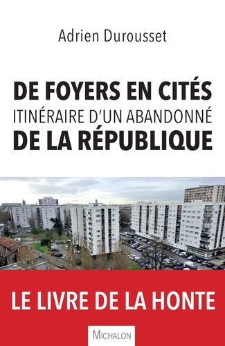 Adrien Durousset - De foyers en cités, itinéraire d'un abandonné de la République.
