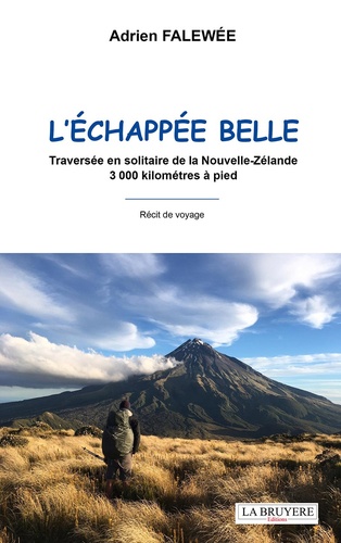 Adrien Falewée - L'échappée belle - Traversée en solitaire de la Nouvelle-Zélande 3000 kilomètres à pied.