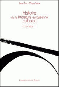 Adrien Finck et Maryse Staiber - Histoire de la littérature européenne d'Alsace (XXe siècle).