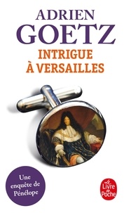 Adrien Goetz - Intrigue à Versailles.