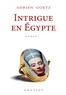 Adrien Goetz - Intrigue en Egypte.