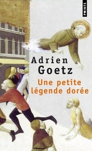 Adrien Goetz - Une petite légende dorée.