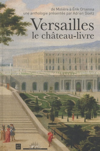 Adrien Goetz - Versailles, le château-livre.
