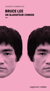 Good ebooks téléchargement gratuit Bruce Lee - Un gladiateur chinois  - Portrait en 4 reprises et 16 assauts FB2 DJVU par Adrien Gombeaud en francais