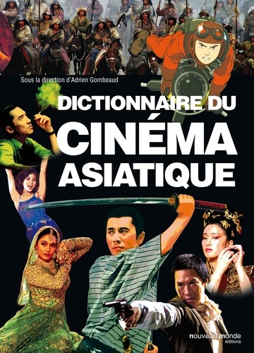 Adrien Gombeaud et Frédéric Ambroisine - Dictionnaire du cinéma asiatique.