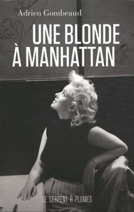 Adrien Gombeaud - Une blonde à Manhattan - Ed Feingersh et Marilyn Monroe.