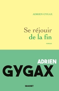Adrien Gygax - Se réjouir de la fin - roman.