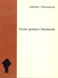 Adrien Huannou - Trois poètes béninois.