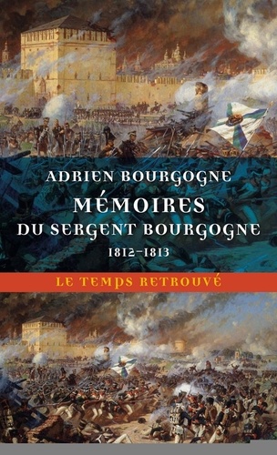 Mémoires du sergent Bourgogne. (1812-1813)