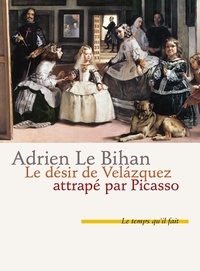 Adrien Le Bihan - Le désir de Velazquez attrapé par Picasso.
