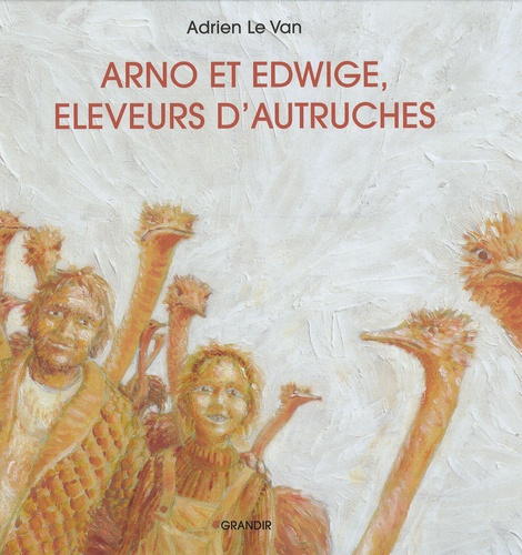 Adrien Le Van - Arno et Edwige, éleveurs d'autruches.