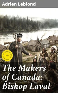 The Makers of Canada: Bishop Laval