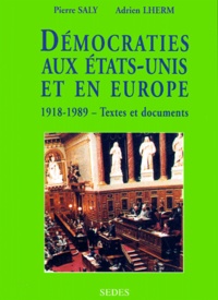 Adrien Lherm et Pierre Saly - Democraties Aux Etats-Unis Et En Europe 1918-1989. Textes Et Documents.