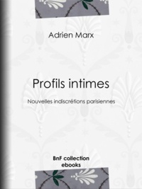 Adrien Marx - Profils intimes - Nouvelles indiscrétions parisiennes.
