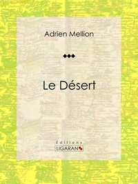 Adrien Mellion et  Ligaran - Le désert - Essai géographique.