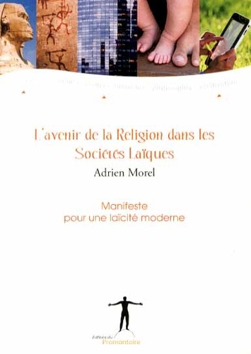 Adrien Morel - L'avenir de la religion dans les sociétés laïques - Manifeste pour une laïcité moderne.