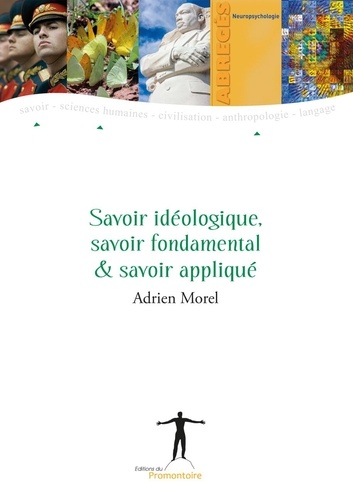 Adrien Morel - Savoir idéologique, savoir fondamental & savoir appliqué.