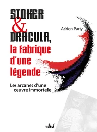 Stoker & Dracula, la fabrique d'une légende