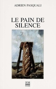 Adrien Pasquali - Le Pain de silence.