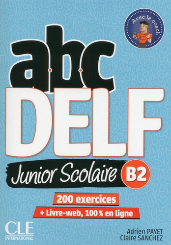 Adrien Payet et Claire Sanchez - ABC DELF Junior Scolaire B2 - 200 exercices. 1 DVD