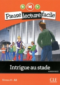 Adrien Payet - PAUSE LEC FACIL  : Intrigue au stade - Niveau 4 (A2) - Pause lecture facile - Ebook.