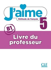 J'aime 5 niveau B1 Méthode de français