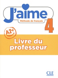 Adrien Payet et Cédric Vial - Méthode de français J'aime 4 niveau A2+ - Livre du professeur.