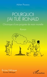 Adrien Poussou - Pourquoi j'ai tué Ronald - Chronique d'une poignée de main mortelle.