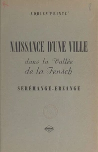 Naissance d'une ville dans la vallée de la Fensch : Serémange-Erzange