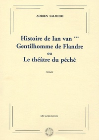 Adrien Salmieri - Histoire de Ian van ***, Gentilhomme de Flandres ou Théâtre du Péché.