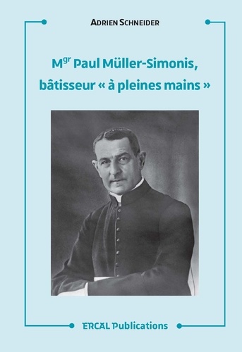 Mgr Paul Müller-Simonis, bâtisseur "à pleines mains"